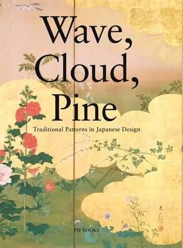 Wave, Cloud, Pine: Traditional Patterns in Japanese Design (Paperback)