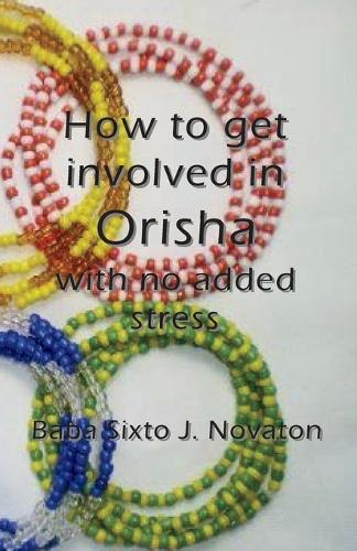 How to Get Involved in Orisha with No Added Stress (Paperback)