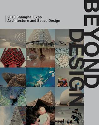 Beyond Design: 2010 Shanghai Expo Architecture and Space Design (Hardback)