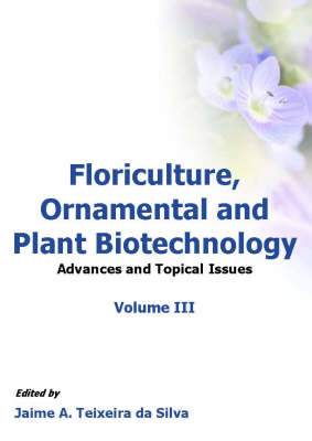Floriculture, Ornamental and Plant Biotechnology: v. 3: Advances and Topical Issues (Paperback)