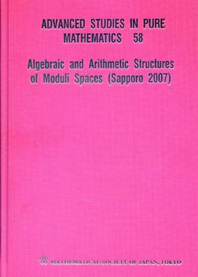 Algebraic And Arithmetic Structures Of Moduli Spaces (Sapporo 2007) - Advanced Studies in Pure Mathematics 58 (Hardback)