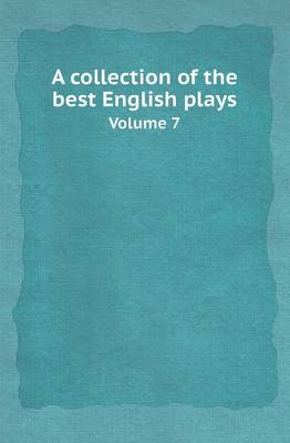 A Collection of the Best English Plays Volume 7 (Paperback)