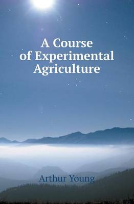 A Course of Experimental Agriculture (Paperback)