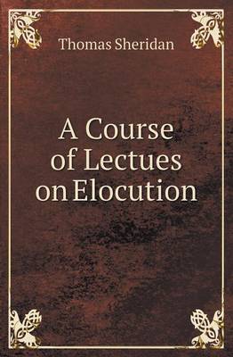 A Course of Lectues on Elocution (Paperback)