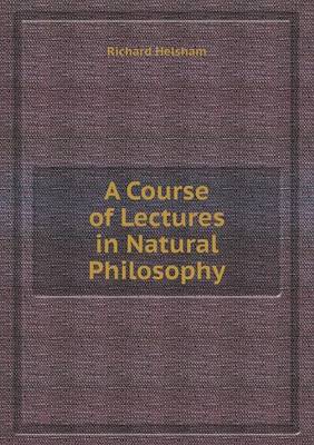 A Course of Lectures in Natural Philosophy (Paperback)