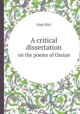 A Critical Dissertation on the Poems of Ossian (Paperback)