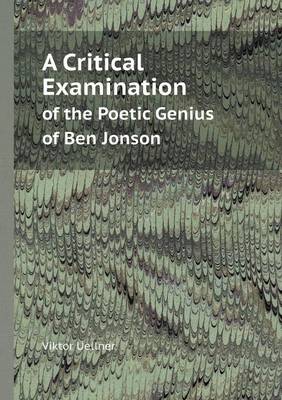 A Critical Examination of the Poetic Genius of Ben Jonson (Paperback)