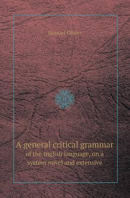 A General Critical Grammar of the Inglish Language, on a System Novel and Extensive (Paperback)