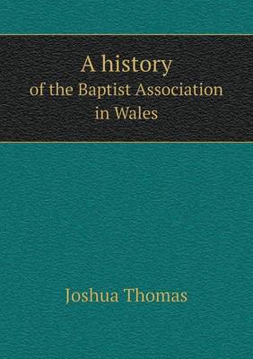 A History of the Baptist Association in Wales (Paperback)