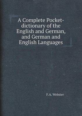 A Complete Pocket-Dictionary of the English and German, and German and English Languages (Paperback)
