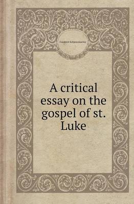 A Critical Essay on the Gospel of St. Luke (Paperback)