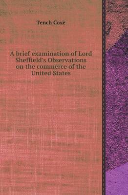 A Brief Examination of Lord Sheffield's Observations on the Commerce of the United States (Paperback)