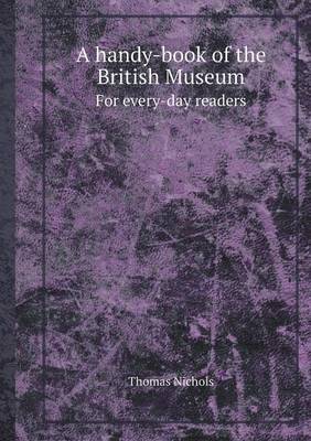 A Handy-Book of the British Museum for Every-Day Readers (Paperback)