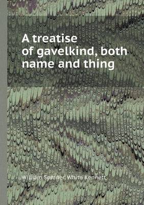 A Treatise of Gavelkind, Both Name and Thing (Paperback)