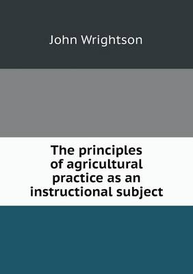 The Principles of Agricultural Practice as an Instructional Subject (Paperback)