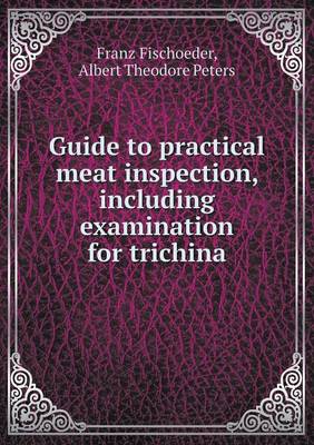 Guide to Practical Meat Inspection, Including Examination for Trichina (Paperback)