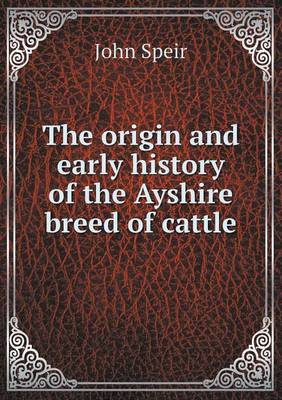 The Origin and Early History of the Ayshire Breed of Cattle (Paperback)