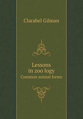 Lessons in Zoo Logy Common Animal Forms (Paperback)