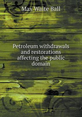 Petroleum Withdrawals and Restorations Affecting the Public Domain (Paperback)