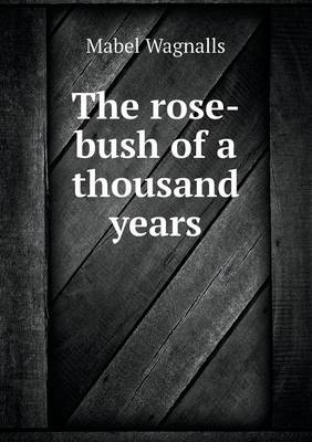 The Rose-Bush of a Thousand Years (Paperback)