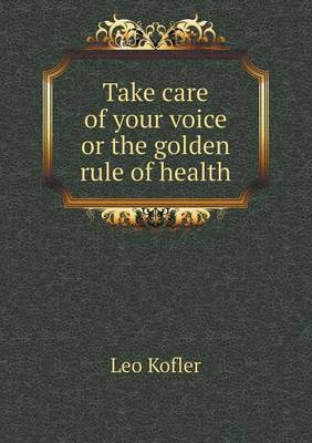Take Care of Your Voice or the Golden Rule of Health (Paperback)