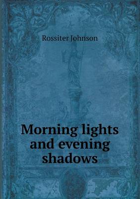 Morning Lights and Evening Shadows (Paperback)
