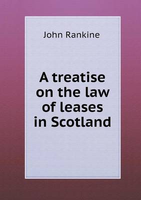 A Treatise on the Law of Leases in Scotland (Paperback)