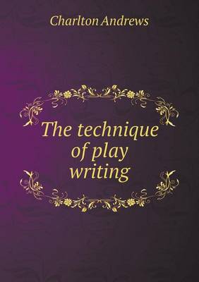 The Technique of Play Writing (Paperback)