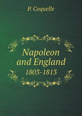 Napoleon and England 1803-1813 (Paperback)