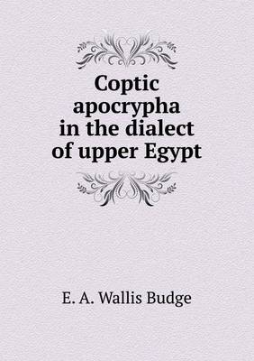 Coptic Apocrypha in the Dialect of Upper Egypt (Paperback)