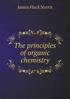 The Principles of Organic Chemistry (Paperback)