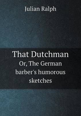 That Dutchman Or, the German Barber's Humorous Sketches (Paperback)