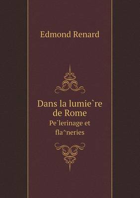 Dans la lumie re de Rome Pe lerinage et fla neries (Paperback)