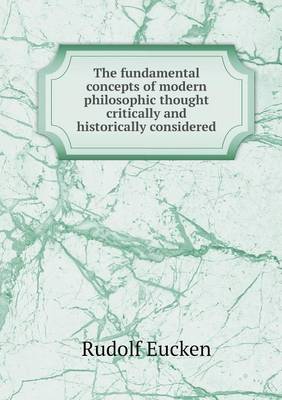 The Fundamental Concepts of Modern Philosophic Thought Critically and Historically Considered (Paperback)