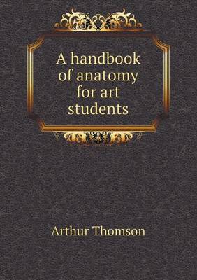 A Handbook of Anatomy for Art Students (Paperback)