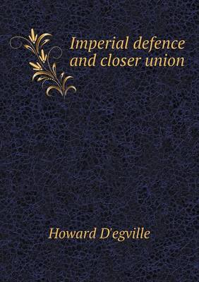 Imperial Defence and Closer Union (Paperback)