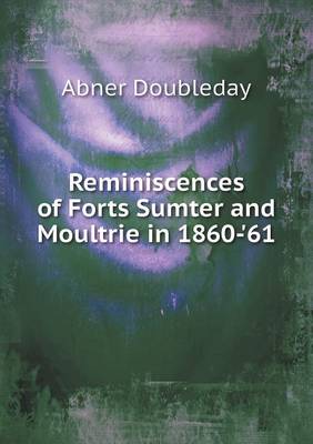 Reminiscences of Forts Sumter and Moultrie in 1860-'61 (Paperback)