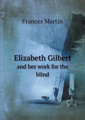 Elizabeth Gilbert and Her Work for the Blind (Paperback)