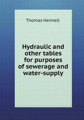 Hydraulic and Other Tables for Purposes of Sewerage and Water-Supply (Paperback)