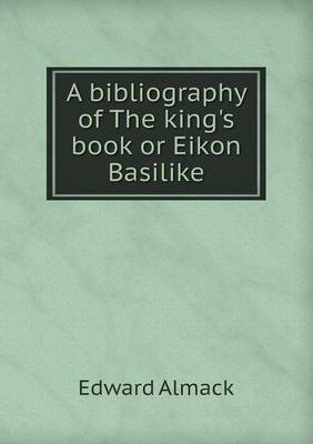 A Bibliography of the King's Book or Eikon Basilike (Paperback)