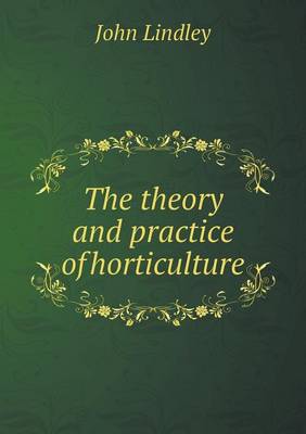 The Theory and Practice of Horticulture (Paperback)