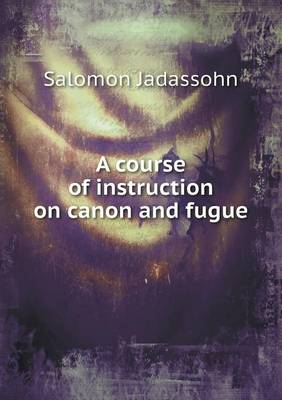 A Course of Instruction on Canon and Fugue (Paperback)