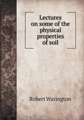 Lectures on Some of the Physical Properties of Soil (Paperback)