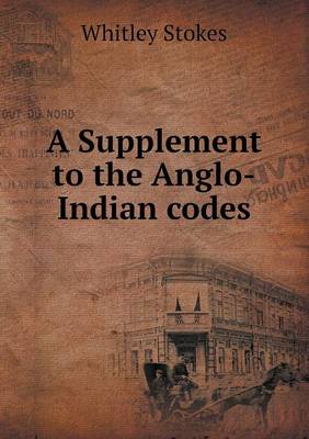 A Supplement to the Anglo-Indian Codes (Paperback)