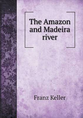 The Amazon and Madeira River (Paperback)