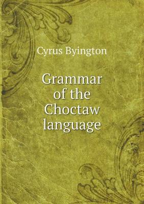 Grammar of the Choctaw Language (Paperback)