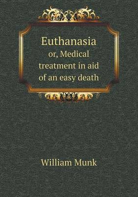 Euthanasia Or, Medical Treatment in Aid of an Easy Death (Paperback)