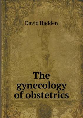 The Gynecology of Obstetrics (Paperback)