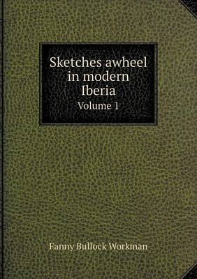 Sketches Awheel in Modern Iberia Volume 1 (Paperback)