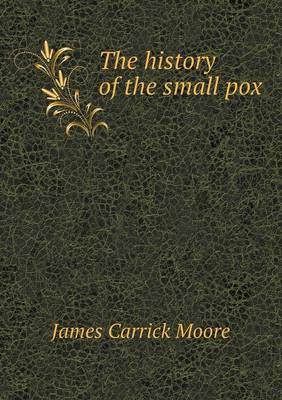 The History of the Small Pox (Paperback)